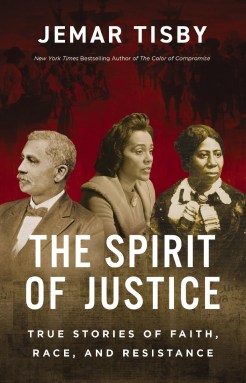 Book cover of "The Spirit of Justice: True Stories of Faith, Race, and Resistance" by Jemar Tisby.