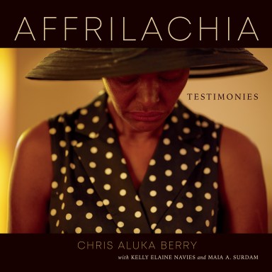 Book cover of “Affrilachia: Testimonies,” by Chris Aluka Berry with Kelly Elaine Navies and Maia A. Surdam.