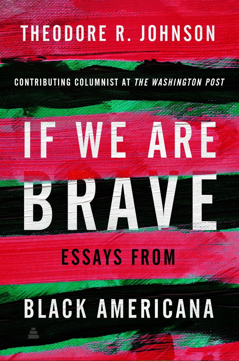 Book cover of "If We Are Brave: Essays from Black Americana” by Theodore R. Johnson.